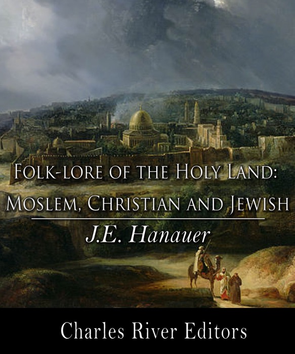 Folk-Lore of the Holy Land: Moslem, Christian, and Jewish