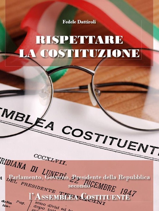 Rispettare la Costituzione. Parlamento, Governo, Presidente della Repubblica secondo l'Assemblea Costituente