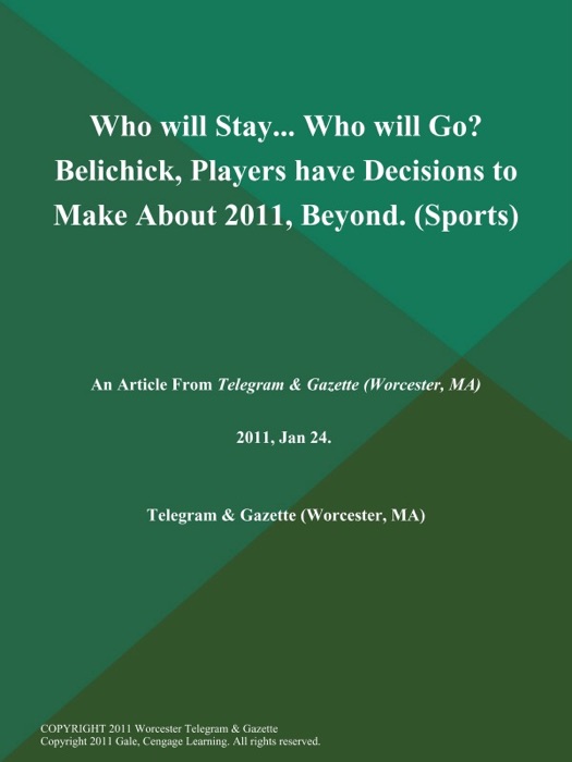 Who will Stay... Who will Go? Belichick, Players have Decisions to Make About 2011, Beyond (Sports)