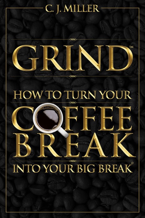 GRIND: How To Turn Your Coffee Break Into Your Big Break