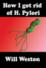 Will Weston - How I Got Rid Of H. Pylori artwork