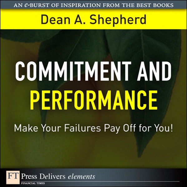 Commitment and Performance: Make Your Failures Pay Off for You!