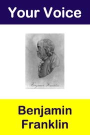 Your Voice Benjamin Franklin - Benjamin Franklin
