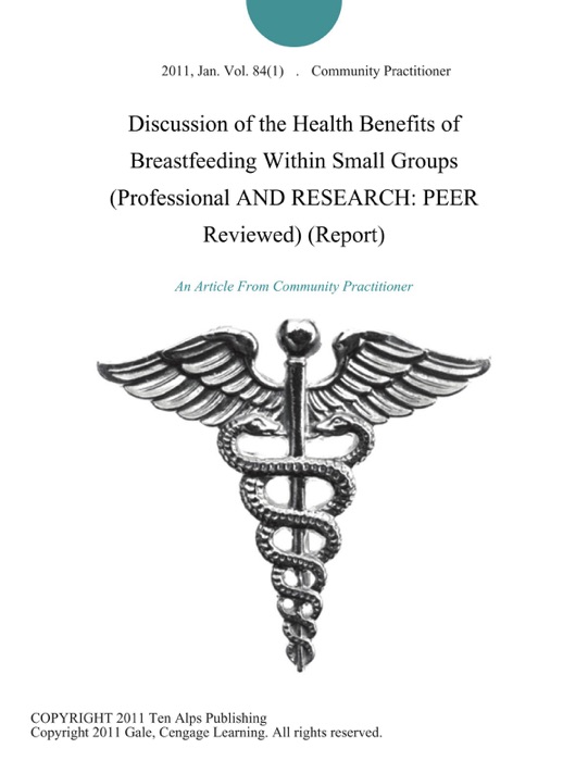 Discussion of the Health Benefits of Breastfeeding Within Small Groups (Professional AND RESEARCH: PEER Reviewed) (Report)