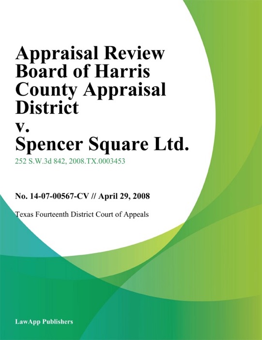 Appraisal Review Board of Harris County Appraisal District v. Spencer Square Ltd.