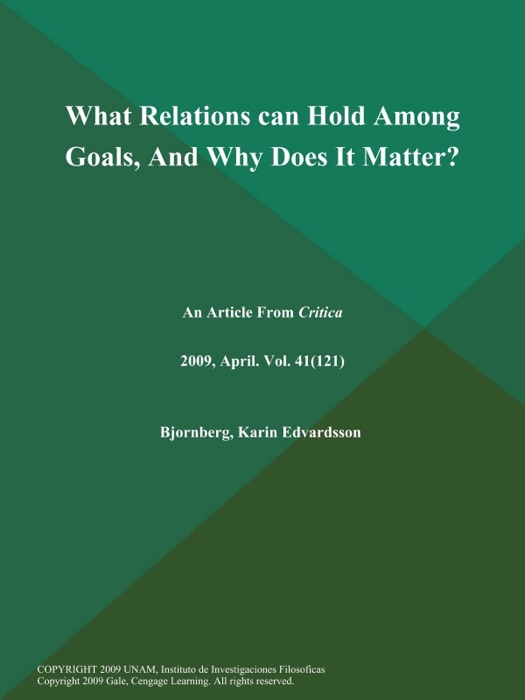 What Relations can Hold Among Goals, And Why Does It Matter?