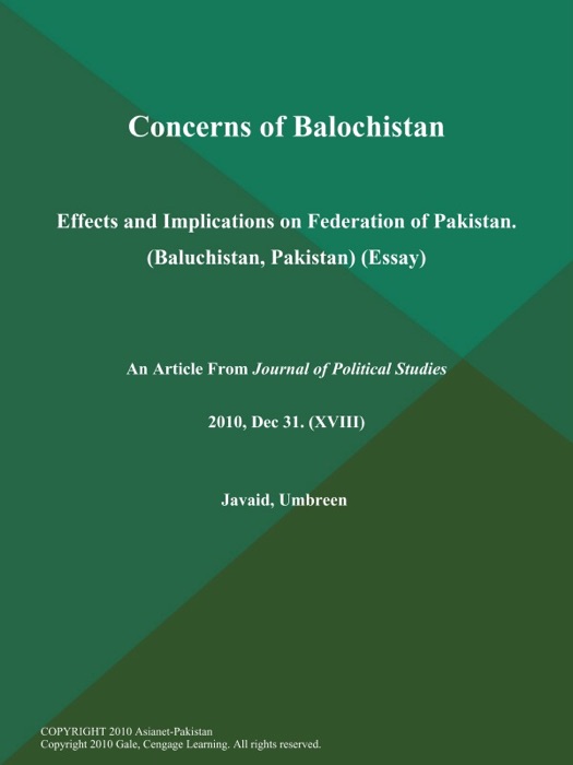 Concerns of Balochistan: Effects and Implications on Federation of Pakistan (Baluchistan, Pakistan) (Essay)