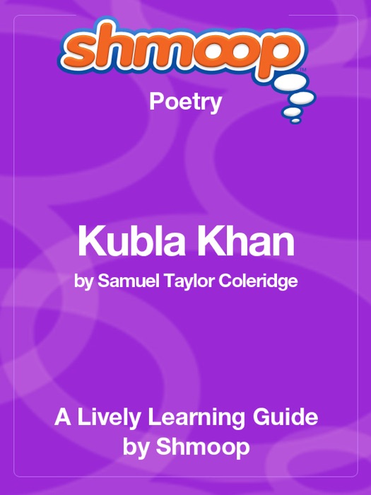 Kubla Khan: Shmoop Learning Guide