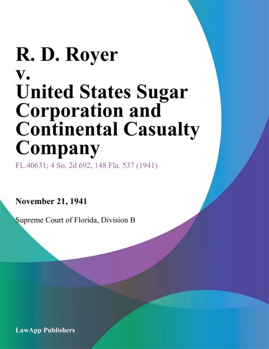 R. D. Royer v. United States Sugar Corporation and Continental Casualty Company