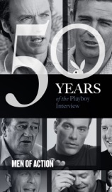 Men of Action: The Playboy Interview - Playboy, Sean Connery, John Wayne, Sam Peckinpah, Clint Eastwood, Sylvester Stallone, Arnold Schwarzenegger, Tom Clancy, Jean-Claude Van Damme, Bruce Willis, Harrison Ford, Kiefer Sutherland & Dwayne