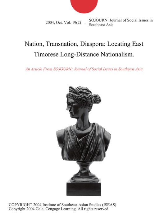 Nation, Transnation, Diaspora: Locating East Timorese Long-Distance Nationalism.