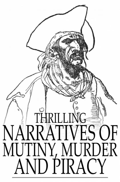 Thrilling Narratives of Mutiny, Murder and Piracy