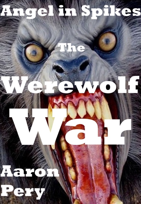 Angel in Spikes: The Werewolf War