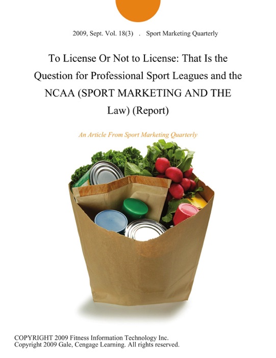 To License Or Not to License: That Is the Question for Professional Sport Leagues and the NCAA (SPORT MARKETING AND THE Law) (Report)