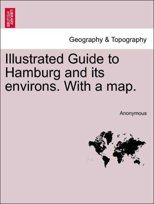 Illustrated Guide to Hamburg and its environs. With a map.