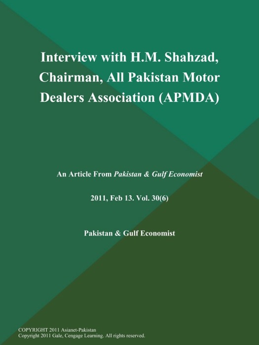 Interview With H.M. Shahzad, Chairman, All Pakistan Motor Dealers Association (APMDA)