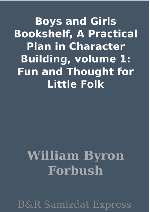 Boys and Girls Bookshelf, A Practical Plan in Character Building, volume 1:  Fun and Thought for Little Folk