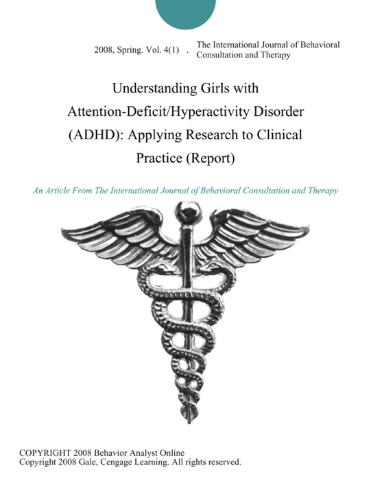 Understanding Girls with Attention-Deficit/Hyperactivity Disorder (ADHD): Applying Research to Clinical Practice (Report)