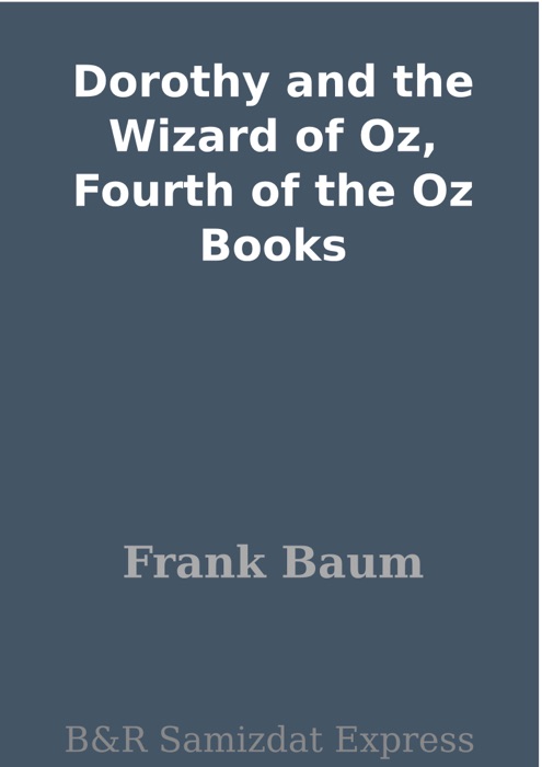 Dorothy and the Wizard of Oz, Fourth of the Oz Books