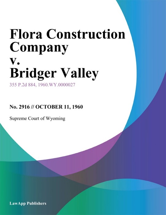 Flora Construction Company v. Bridger Valley