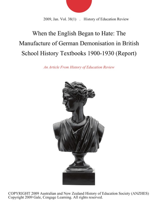 When the English Began to Hate: The Manufacture of German Demonisation in British School History Textbooks 1900-1930 (Report)