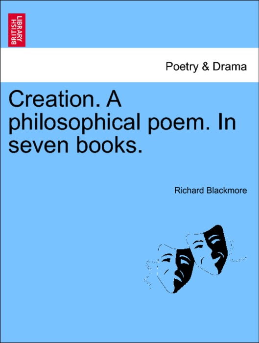 Creation. A philosophical poem. In seven books.