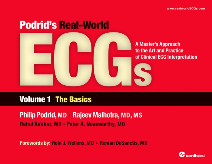 Podrid's Real-World ECGs: A Master's Approach to the Art and Practice of Clinical ECG Interpretation. Volume 1, the Basics