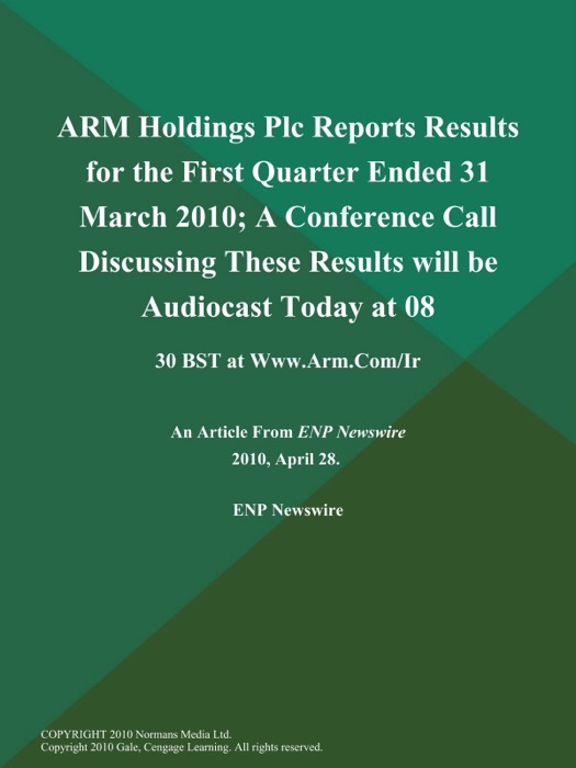 ARM Holdings Plc Reports Results for the First Quarter Ended 31 March 2010; A Conference Call Discussing These Results will be Audiocast Today at 08:30 BST at Www.Arm.Com/Ir