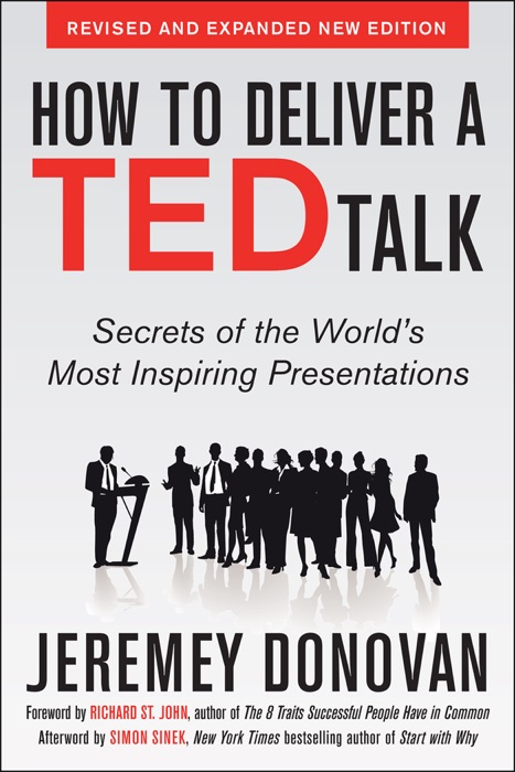 How to Deliver a TED Talk: Secrets of the World's Most Inspiring Presentations, revised and expanded new edition, with a foreword by Richard St. John