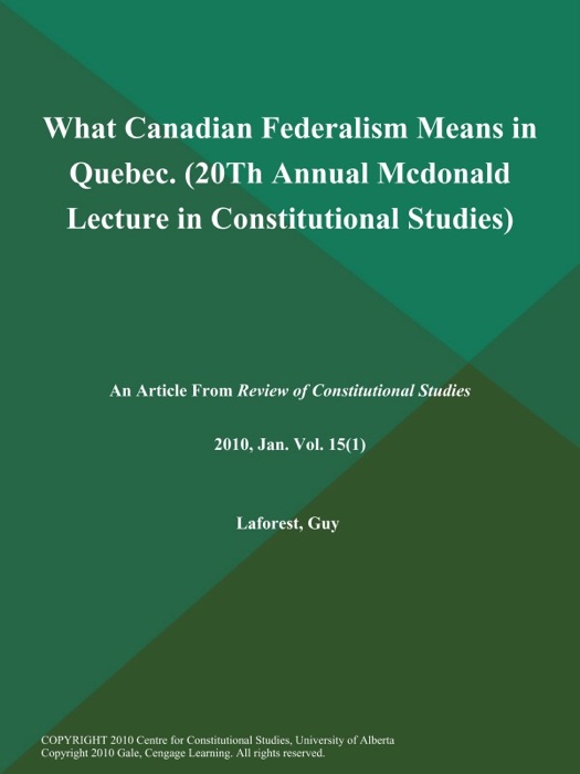 What Canadian Federalism Means in Quebec (20Th Annual Mcdonald Lecture in Constitutional Studies)