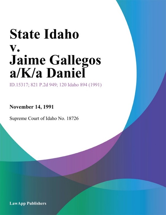 State Idaho v. Jaime Gallegos a/K/a Daniel