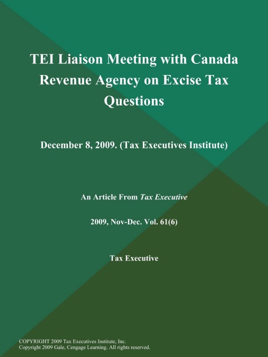 TEI Liaison Meeting with Canada Revenue Agency on Excise Tax Questions: December 8, 2009 (Tax Executives Institute)