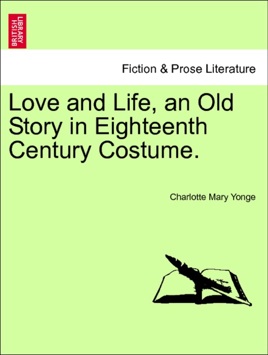 Love and Life, an Old Story in Eighteenth Century Costume. Vol. II