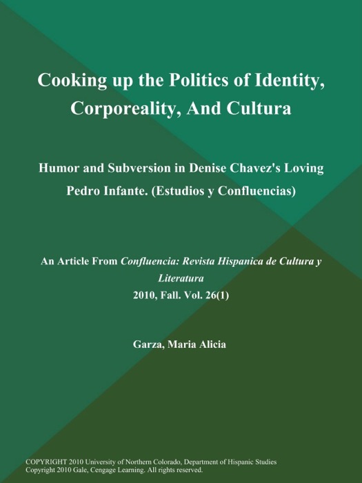 Cooking up the Politics of Identity, Corporeality, And Cultura: Humor and Subversion in Denise Chavez's Loving Pedro Infante (Estudios y Confluencias)
