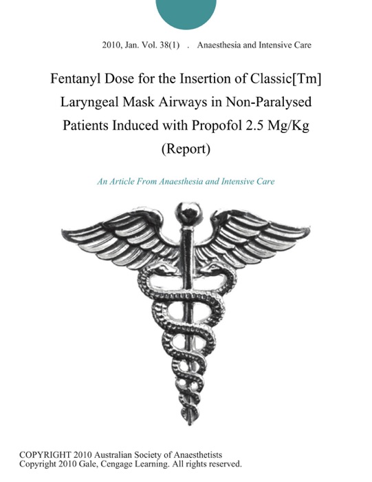 Fentanyl Dose for the Insertion of Classic[Tm] Laryngeal Mask Airways in Non-Paralysed Patients Induced with Propofol 2.5 Mg/Kg (Report)