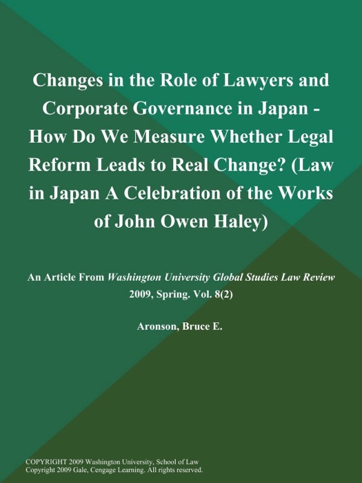 Changes in the Role of Lawyers and Corporate Governance in Japan - How Do We Measure Whether Legal Reform Leads to Real Change? (Law in Japan: A Celebration of the Works of John Owen Haley)