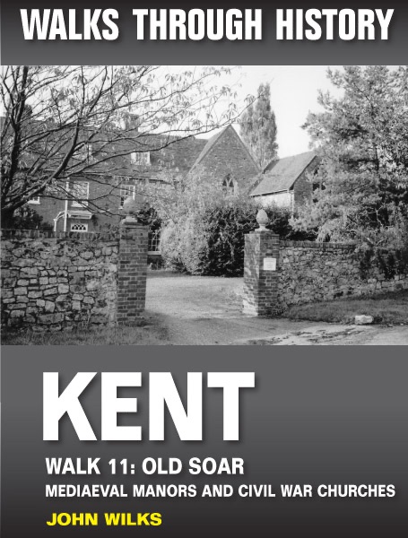 Walks Through History: Kent. Walk 11. Old Soar