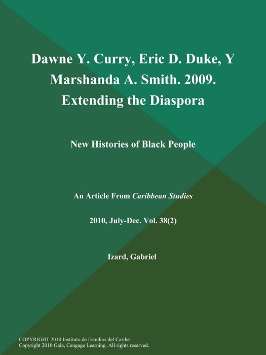 Dawne Y. Curry, Eric D. Duke, Y Marshanda A. Smith. 2009. Extending the Diaspora: New Histories of Black People