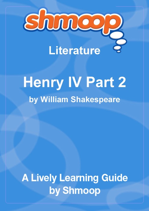 Henry IV Part 2: Shmoop Learning Guide