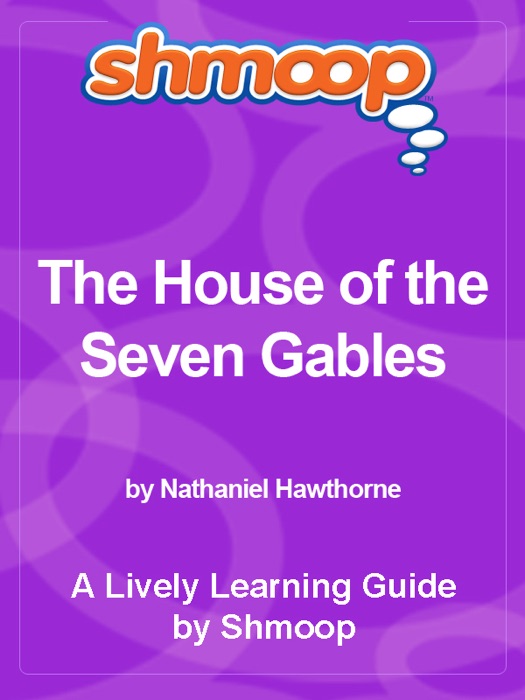 Shmoop Learning Guide: The House of the Seven Gables