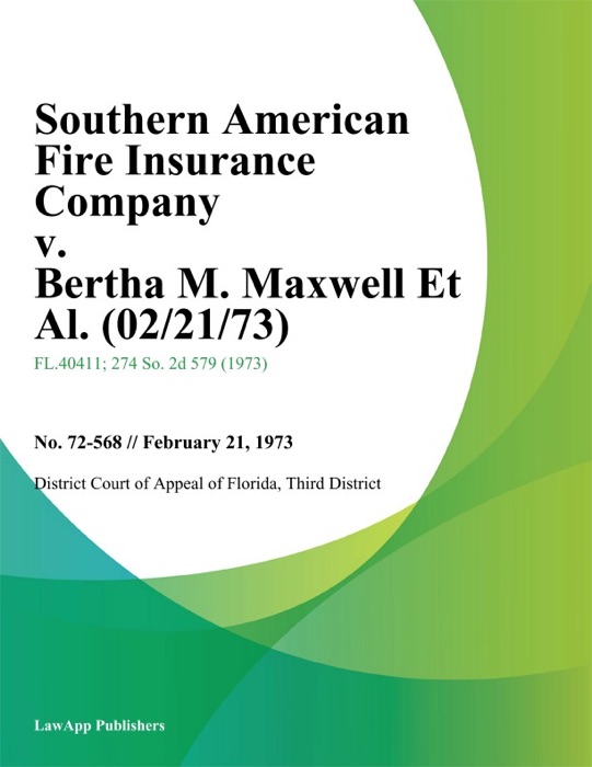 Southern American Fire Insurance Company v. Bertha M. Maxwell Et Al.