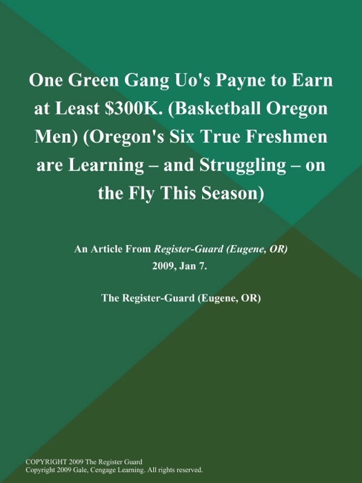 One Green Gang Uo's Payne to Earn at Least $300K (Basketball Oregon Men) (Oregon's Six True Freshmen are Learning -- and Struggling -- on the Fly This Season)