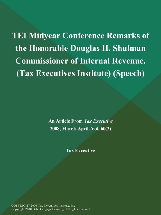 TEI Midyear Conference Remarks of the Honorable Douglas H. Shulman Commissioner of Internal Revenue (Tax Executives Institute) (Speech)