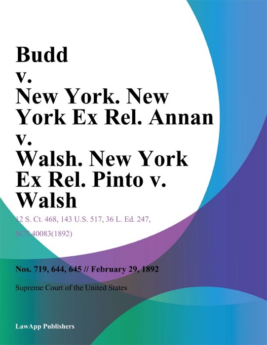 Budd v. New York. New York Ex Rel. Annan v. Walsh. New York Ex Rel. Pinto v. Walsh.