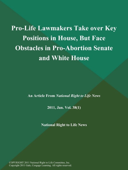 Pro-Life Lawmakers Take over Key Positions in House, But Face Obstacles in Pro-Abortion Senate and White House