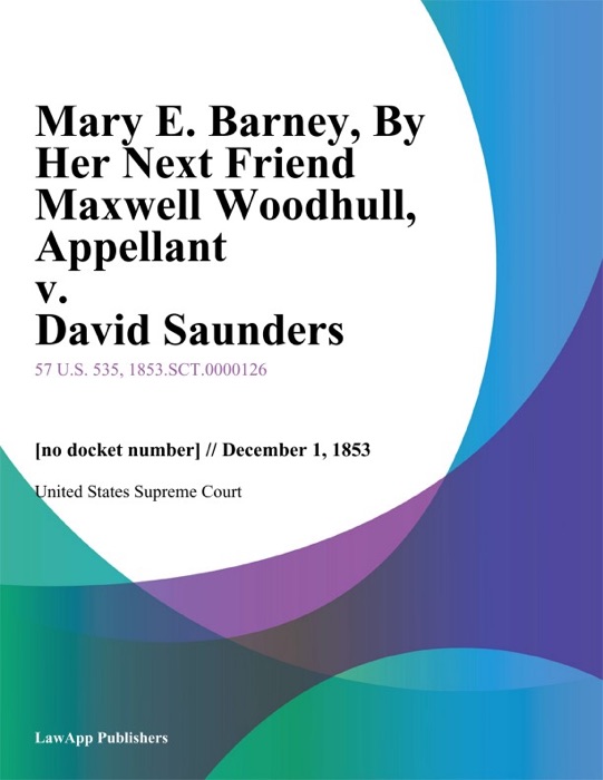 Mary E. Barney, By Her Next Friend Maxwell Woodhull, Appellant v. David Saunders