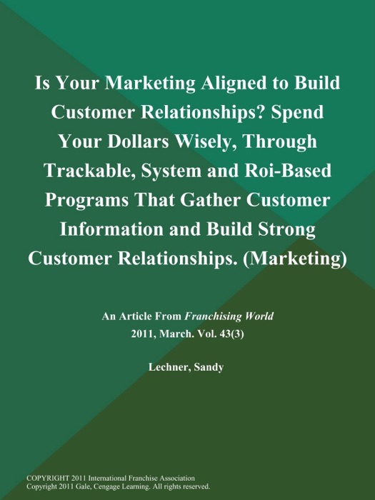 Is Your Marketing Aligned to Build Customer Relationships? Spend Your Dollars Wisely, Through Trackable, System and Roi-Based Programs That Gather Customer Information and Build Strong Customer Relationships (Marketing)