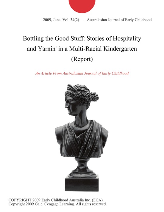Bottling the Good Stuff: Stories of Hospitality and Yarnin' in a Multi-Racial Kindergarten (Report)