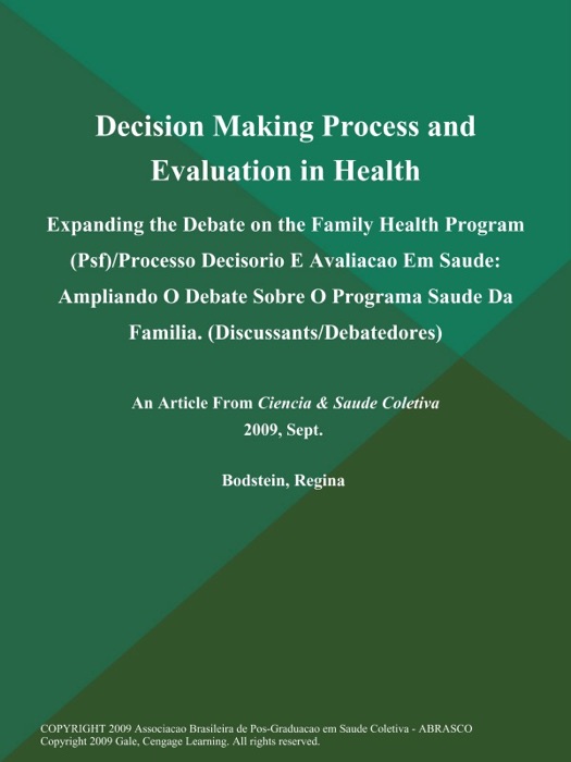 Decision Making Process and Evaluation in Health: Expanding the Debate on the Family Health Program (Psf)/Processo Decisorio E Avaliacao Em Saude: Ampliando O Debate Sobre O Programa Saude Da Familia (Discussants/Debatedores)