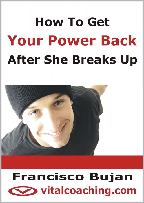 How to Get Your Power Back After She Breaks Up - for Men